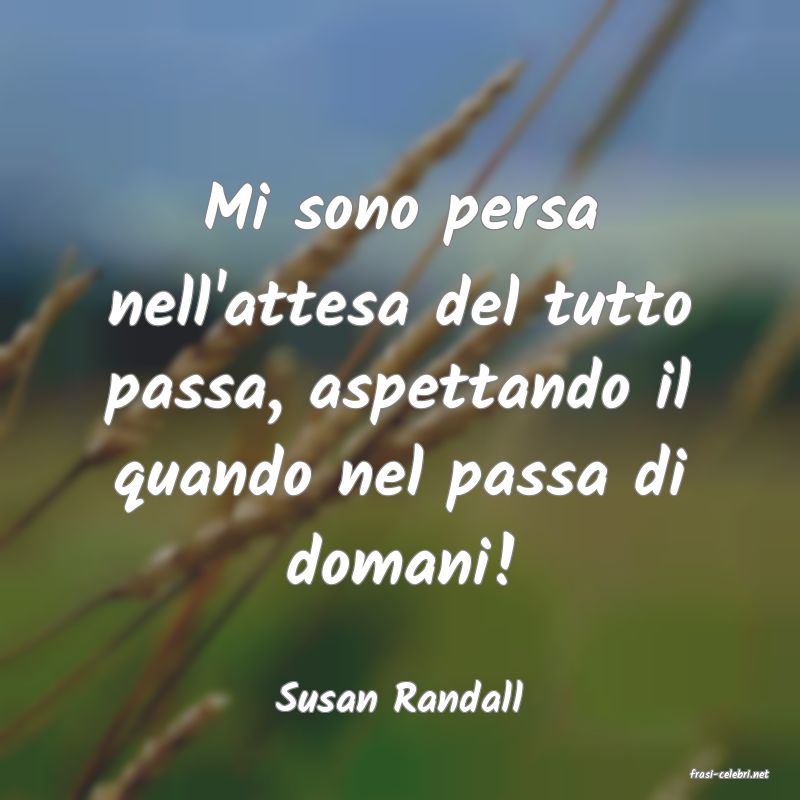 frasi di  Susan Randall
