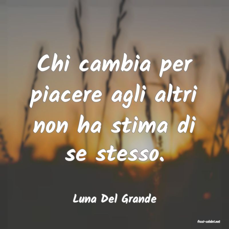 frasi di  Luna Del Grande

