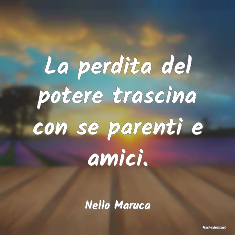 frasi di  Nello Maruca
