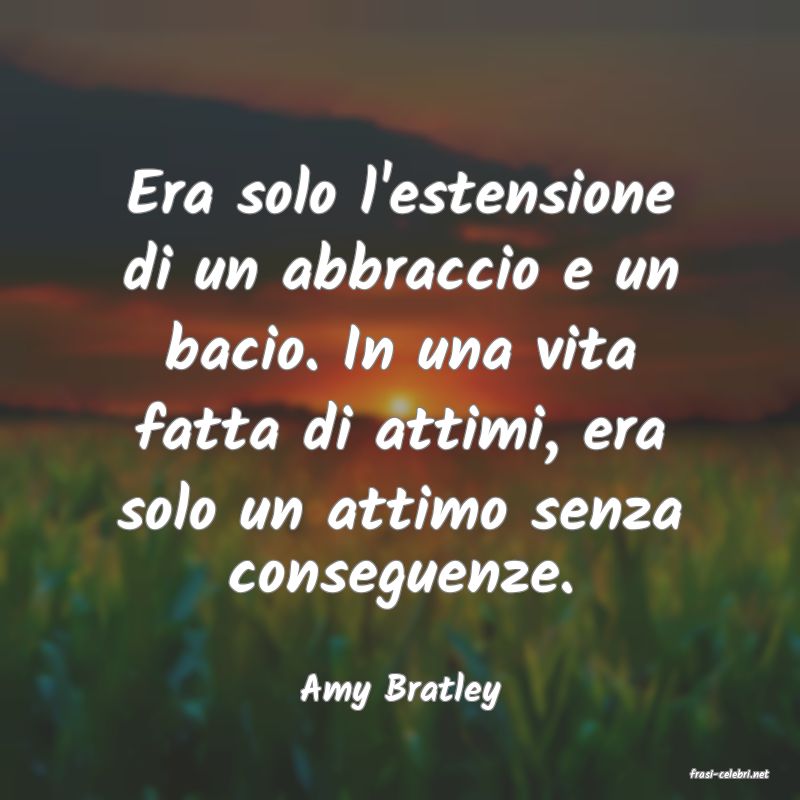 frasi di  Amy Bratley
