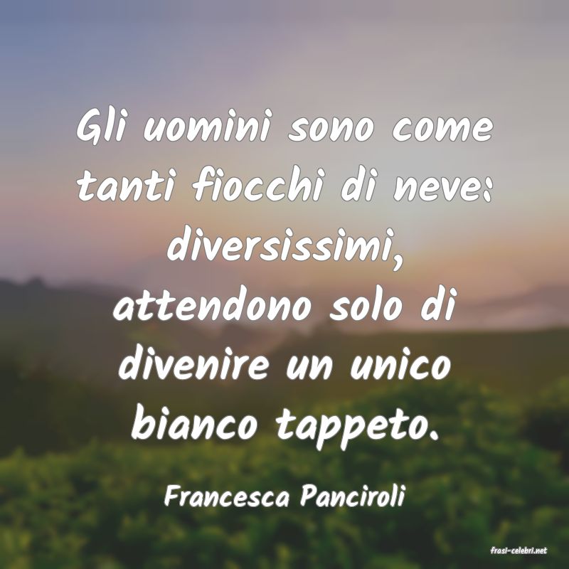 frasi di  Francesca Panciroli
