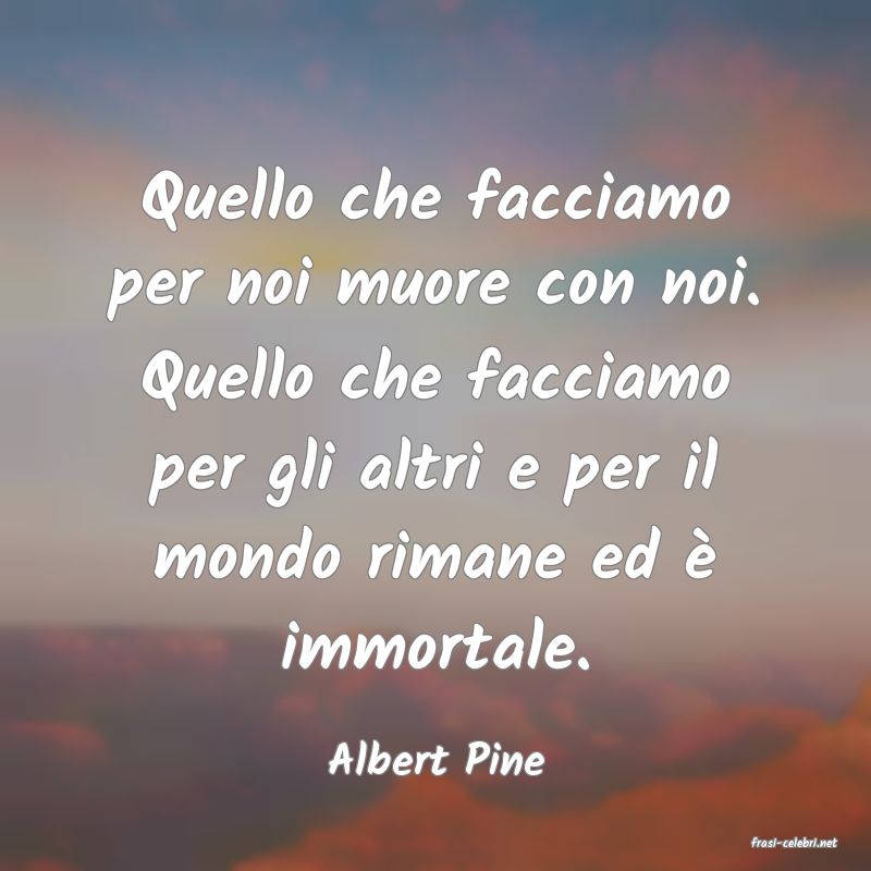 frasi di  Albert Pine
