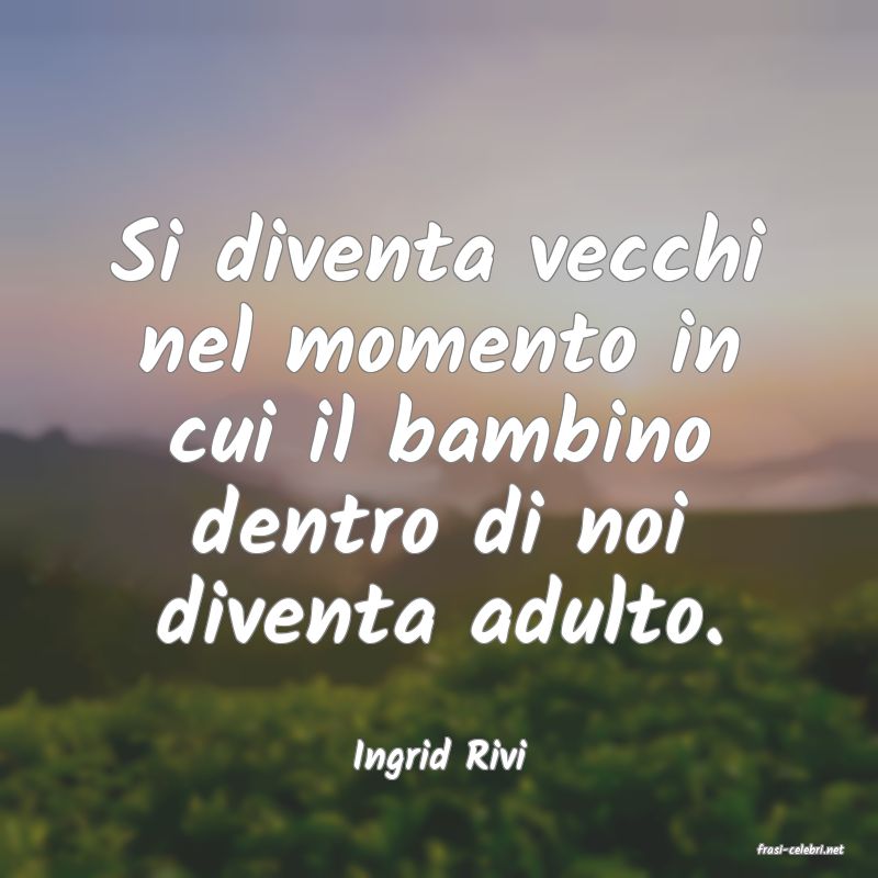 frasi di  Ingrid Rivi

