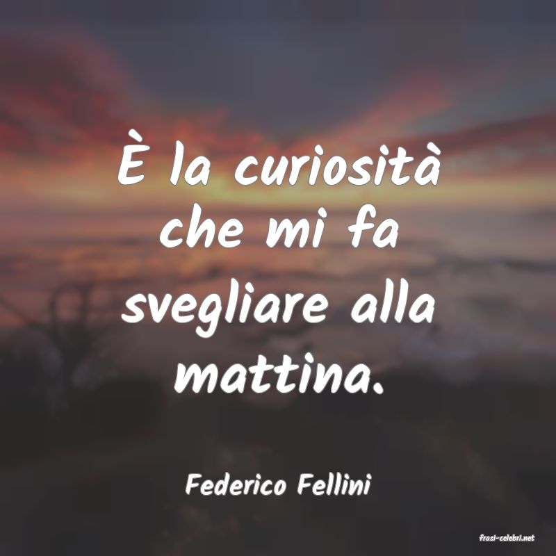 frasi di  Federico Fellini
