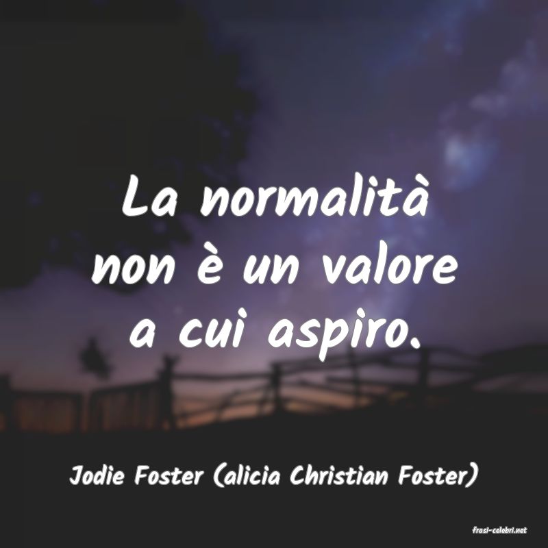 frasi di  Jodie Foster (alicia Christian Foster)
