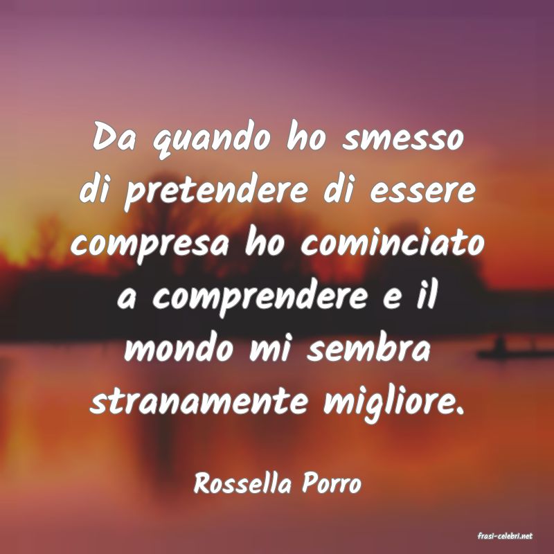 frasi di  Rossella Porro
