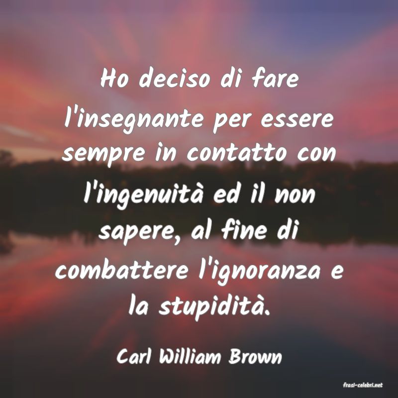 frasi di Carl William Brown