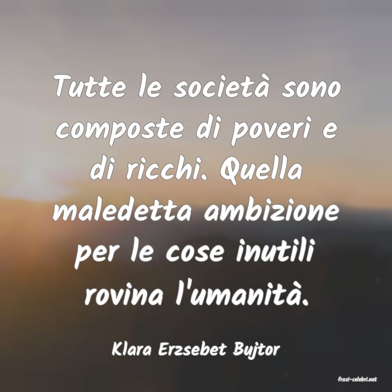 frasi di Klara Erzsebet Bujtor