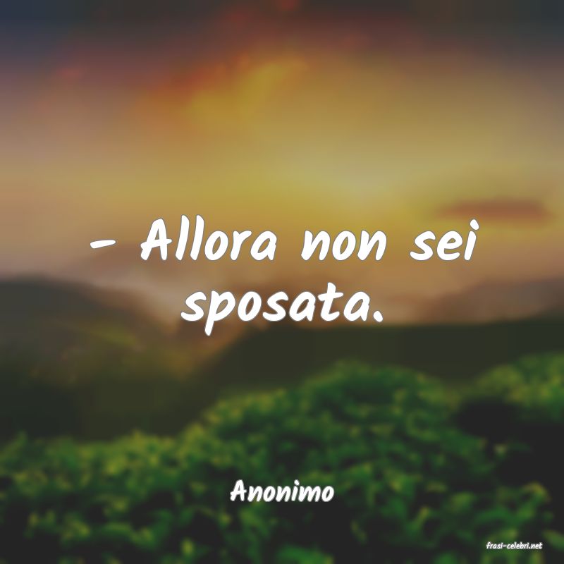 frasi di  Anonimo
