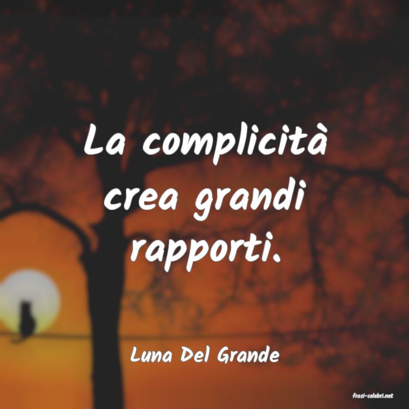 frasi di  Luna Del Grande
