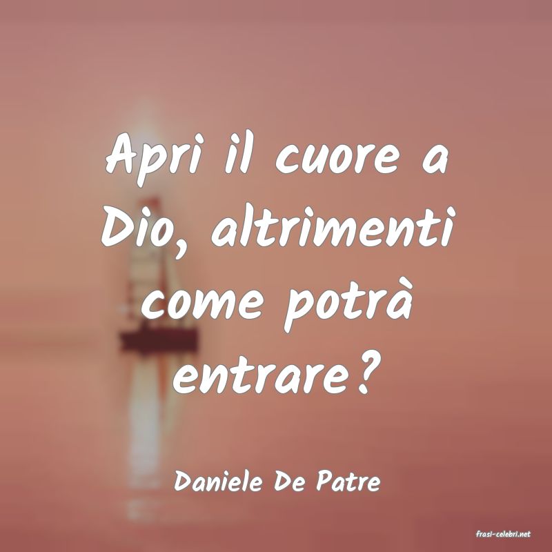 frasi di  Daniele De Patre
