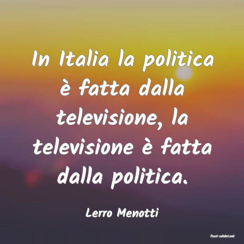 frasi di  Lerro Menotti
