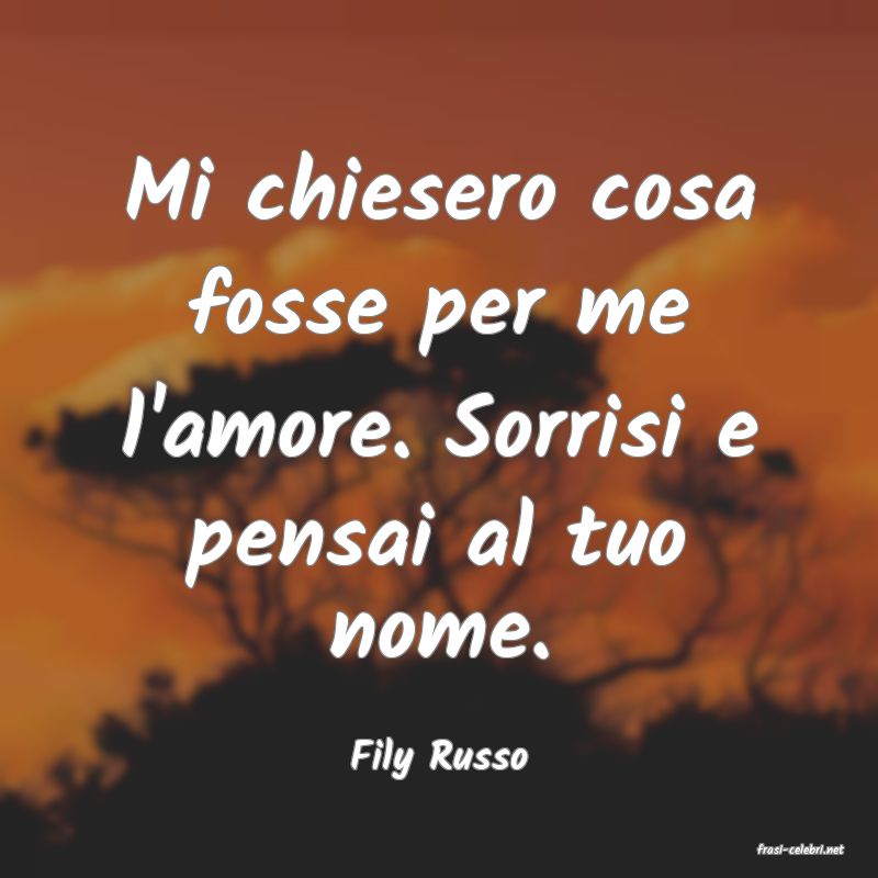 frasi di  Fily Russo
