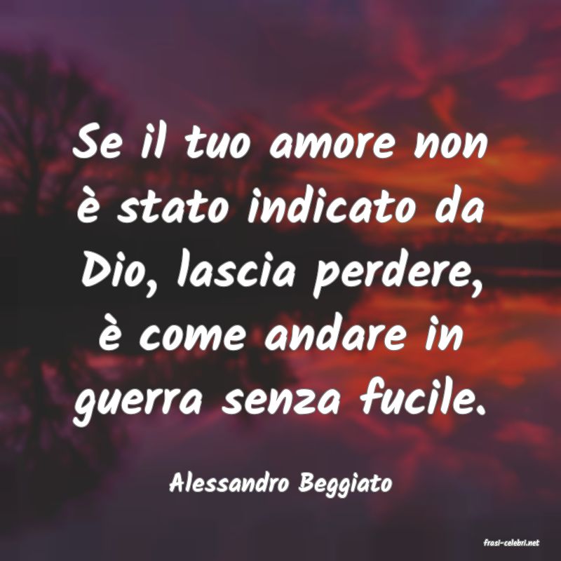 frasi di  Alessandro Beggiato
