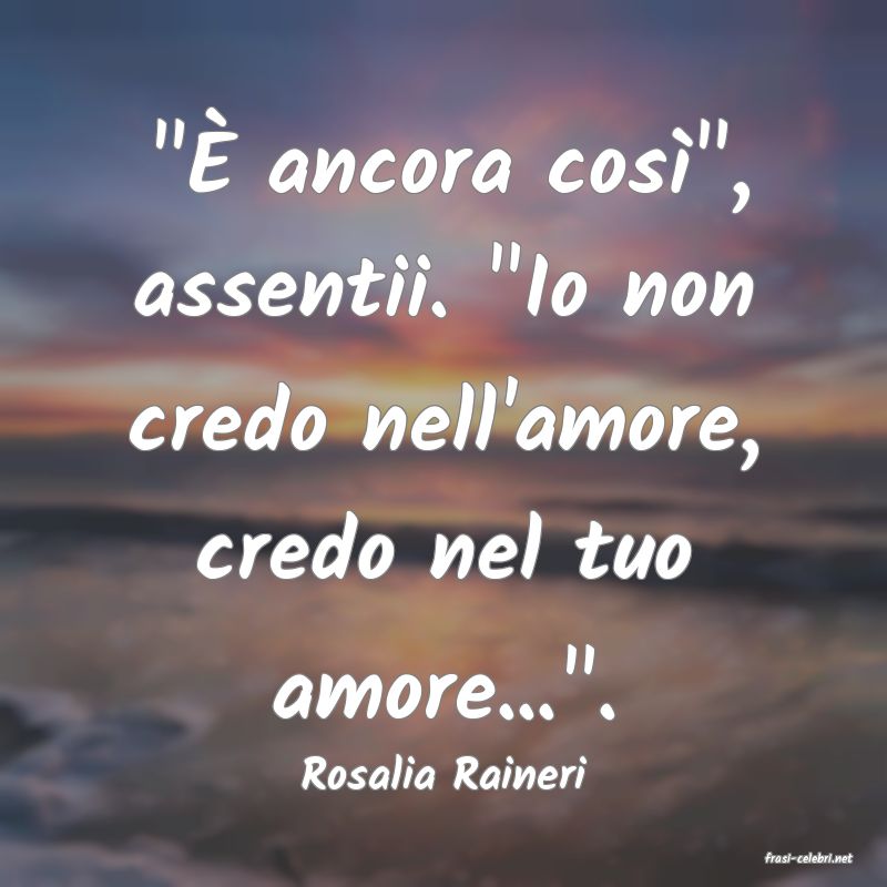 frasi di  Rosalia Raineri
