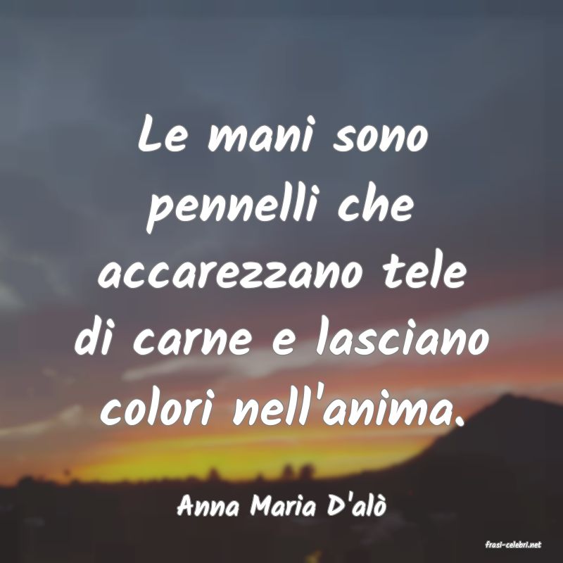 frasi di Anna Maria D'al