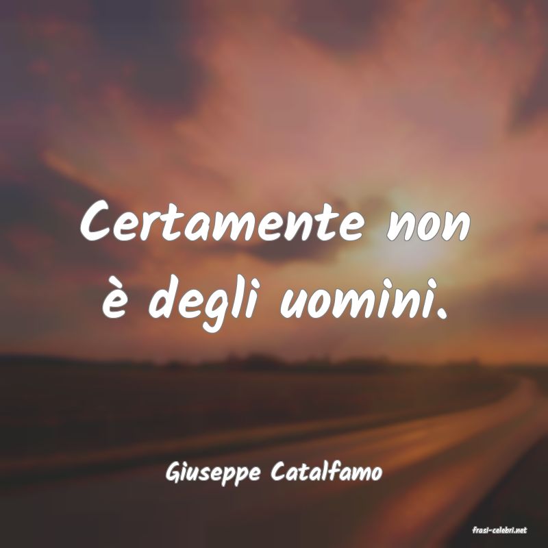 frasi di  Giuseppe Catalfamo
