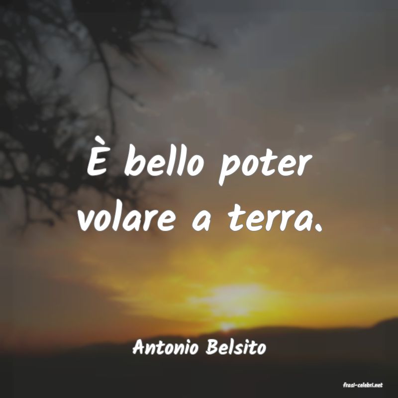 frasi di  Antonio Belsito
