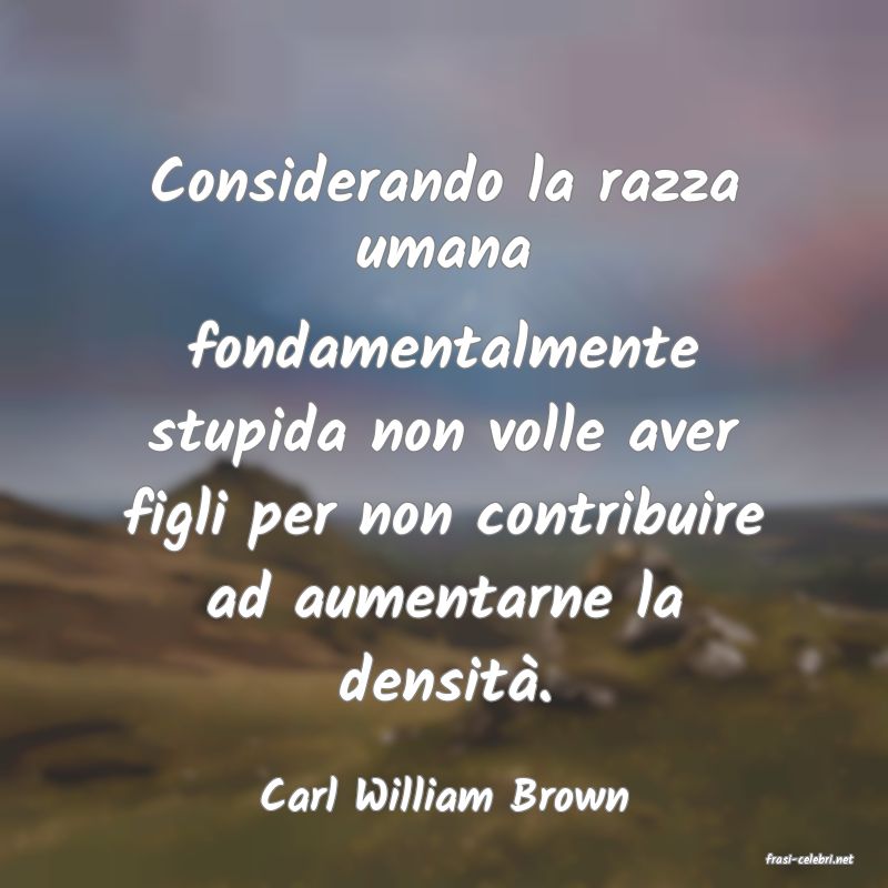 frasi di Carl William Brown