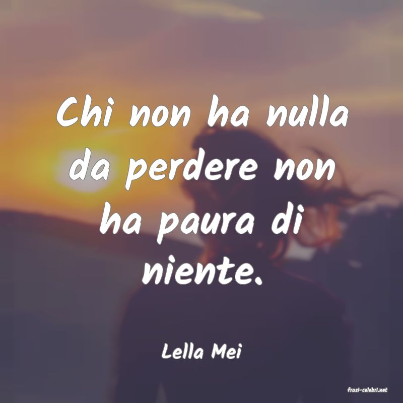 frasi di  Lella Mei
