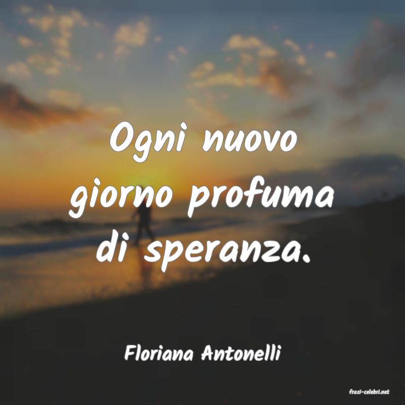 frasi di  Floriana Antonelli
