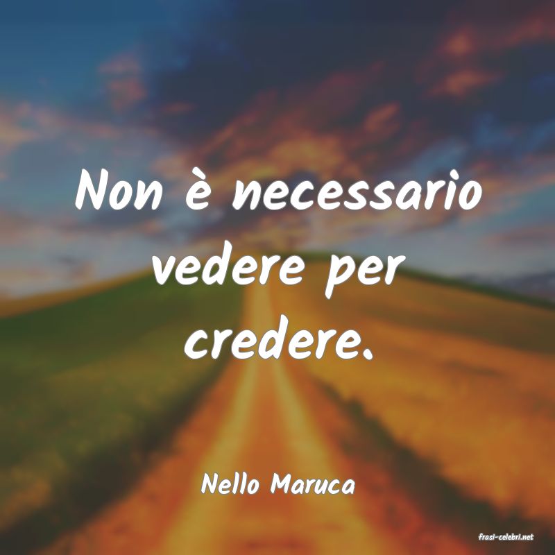 frasi di  Nello Maruca

