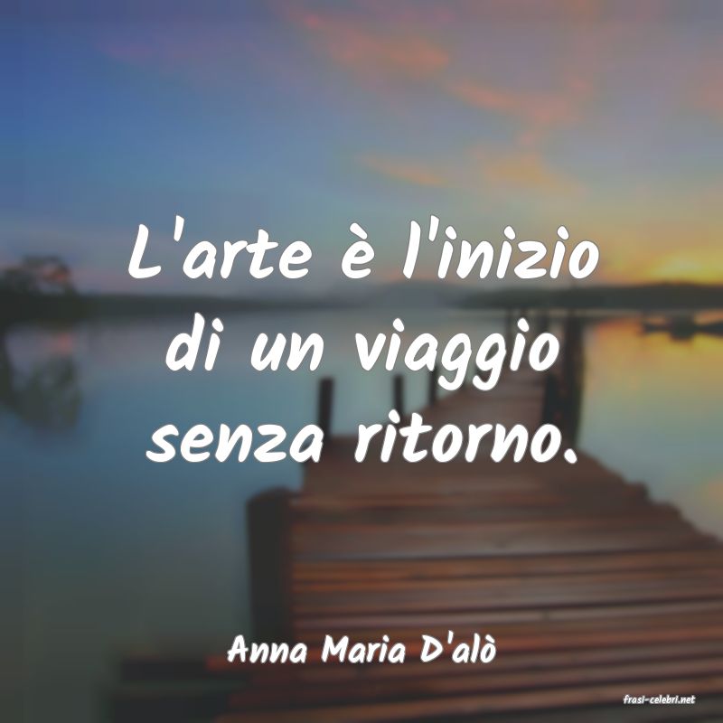 frasi di Anna Maria D'al
