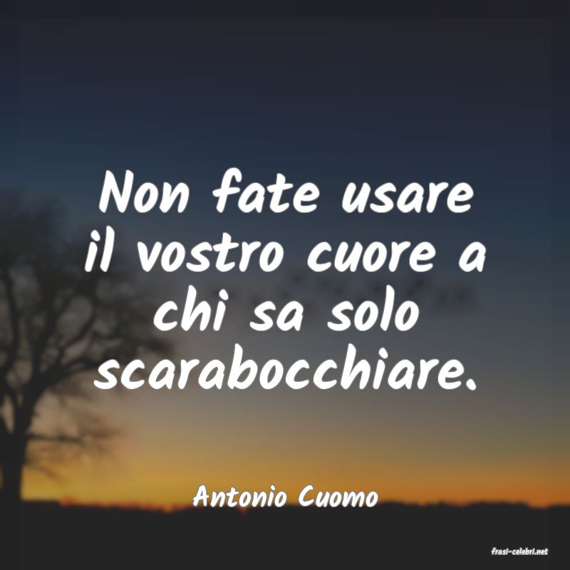 frasi di  Antonio Cuomo
