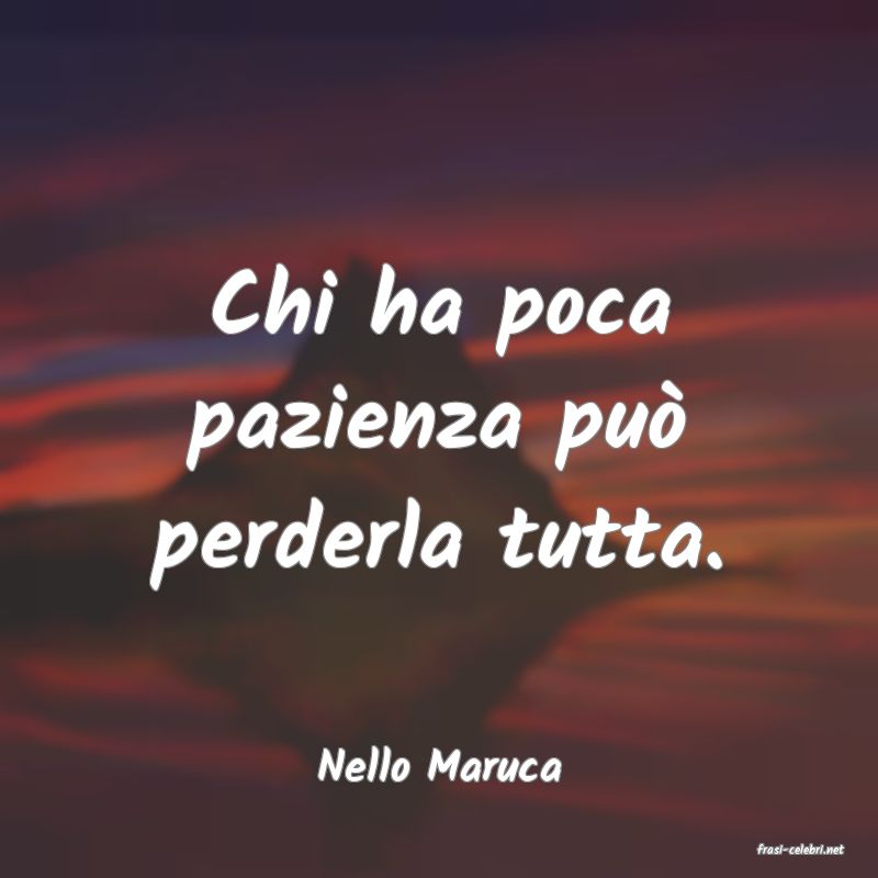 frasi di  Nello Maruca
