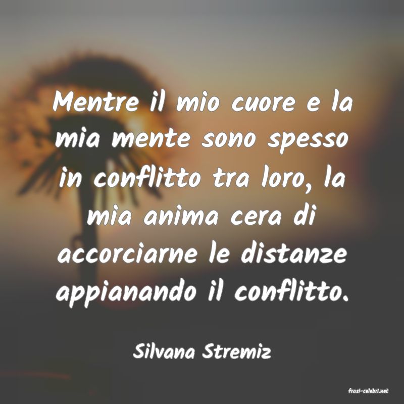 frasi di  Silvana Stremiz
