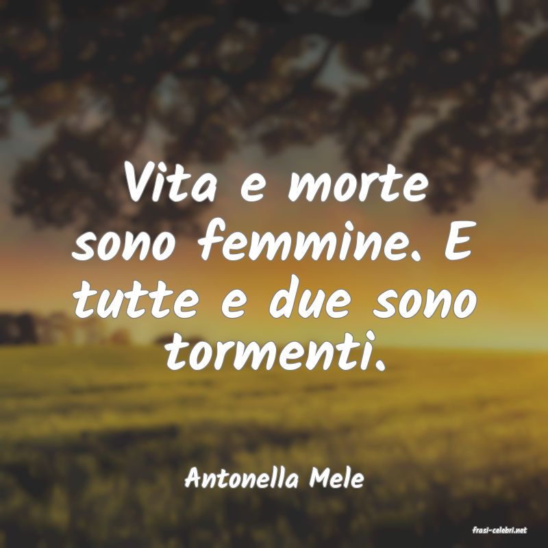 frasi di  Antonella Mele
