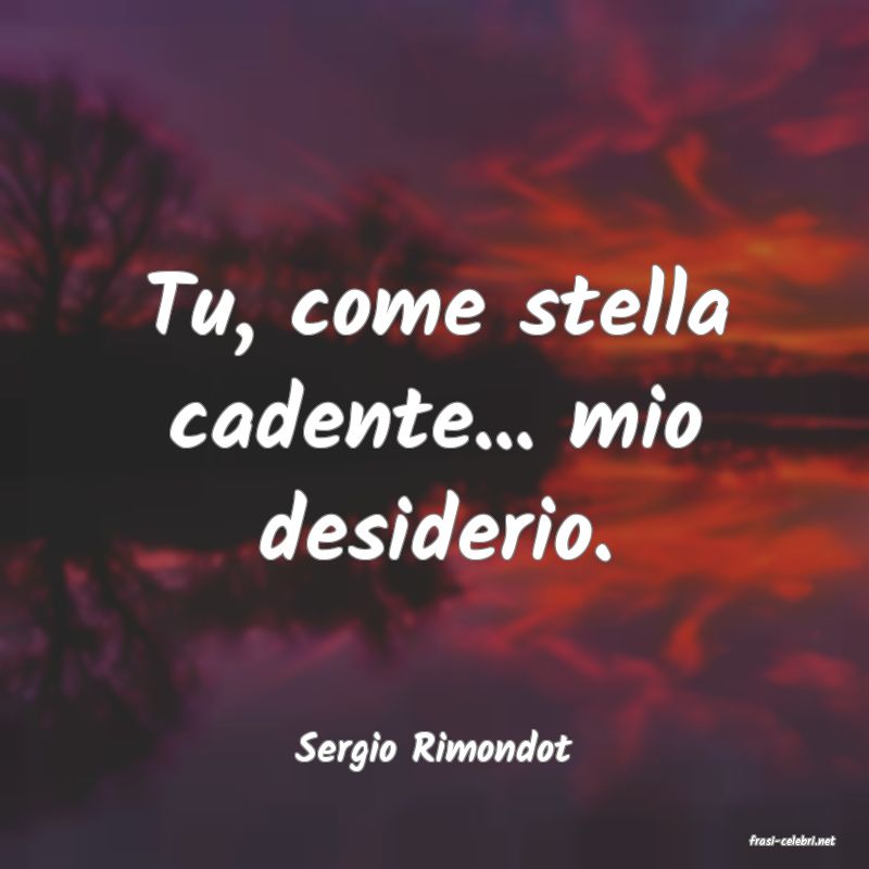 frasi di  Sergio Rimondot
