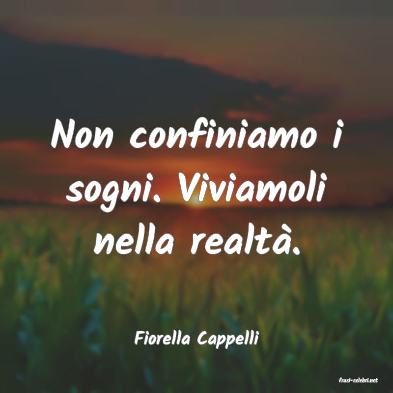frasi di  Fiorella Cappelli
