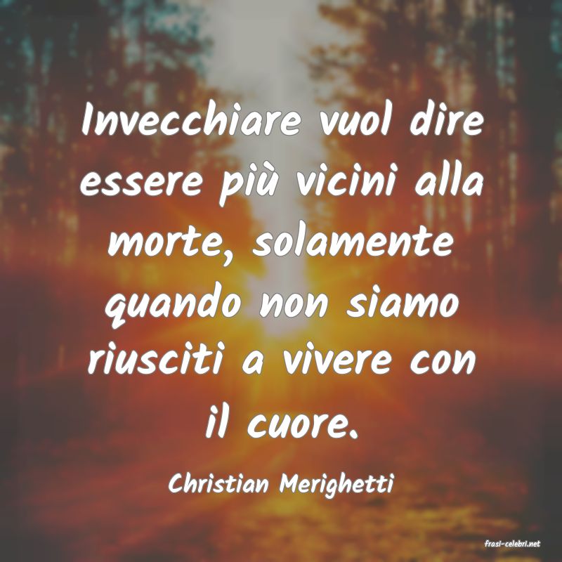 frasi di  Christian Merighetti
