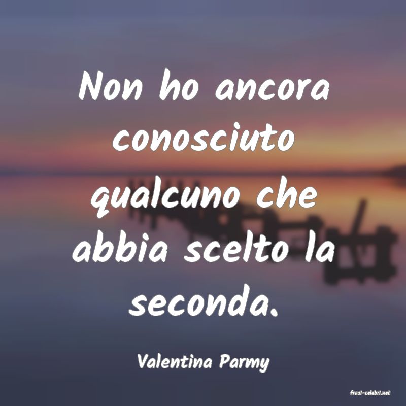 frasi di Valentina Parmy
