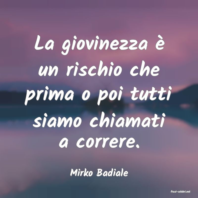 frasi di  Mirko Badiale

