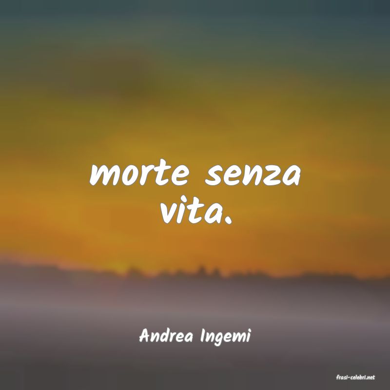 frasi di  Andrea Ingemi
