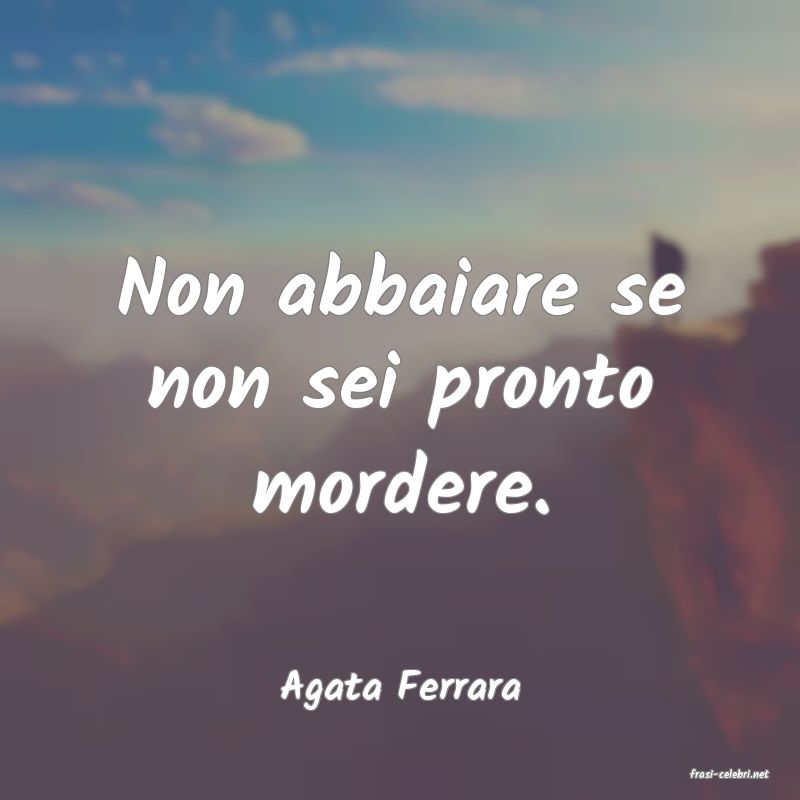 frasi di  Agata Ferrara
