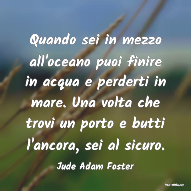 frasi di  Jude Adam Foster
