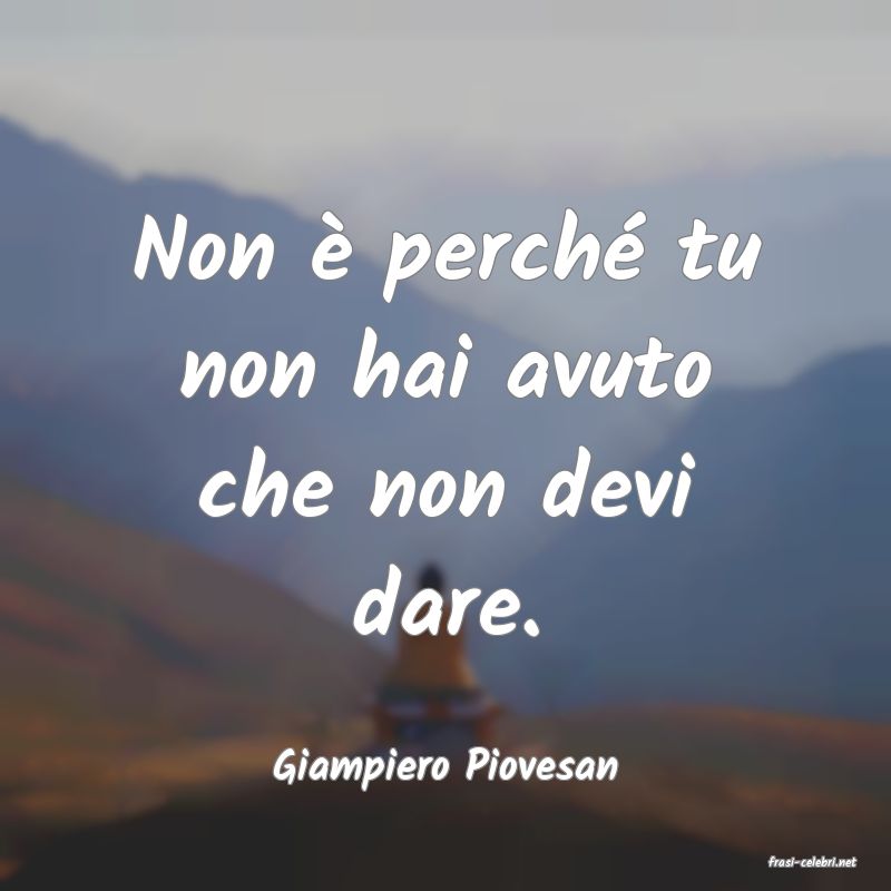 frasi di  Giampiero Piovesan
