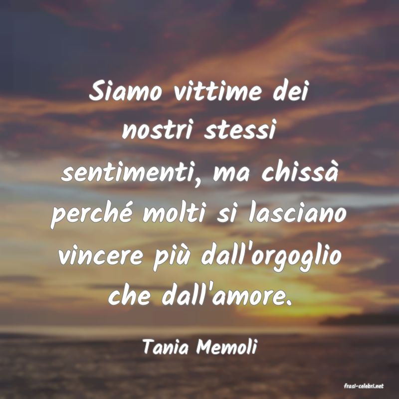 frasi di  Tania Memoli
