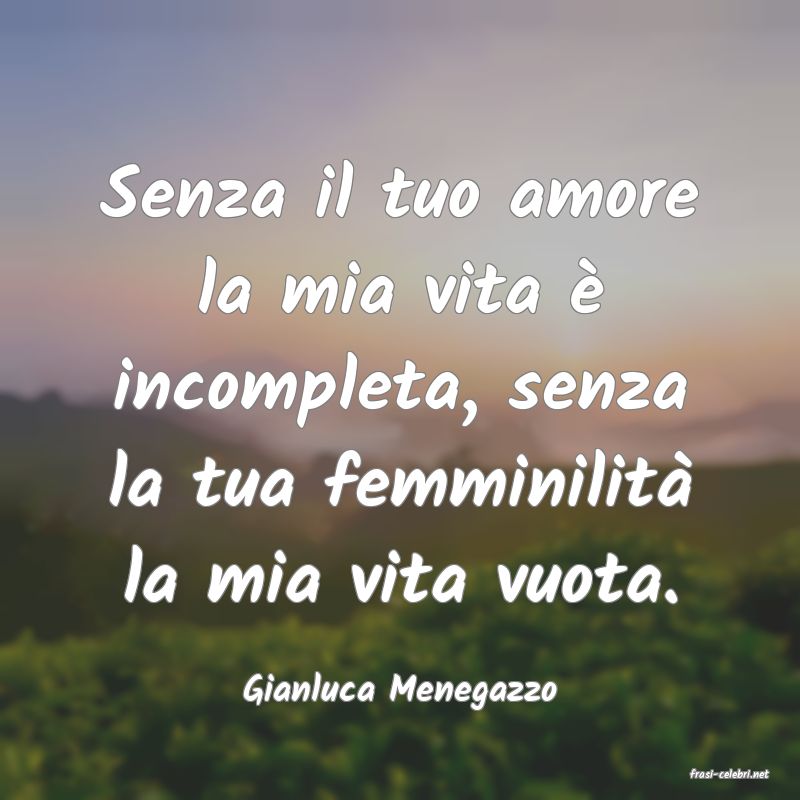 frasi di  Gianluca Menegazzo
