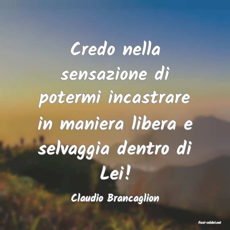 frasi di  Claudio Brancaglion
