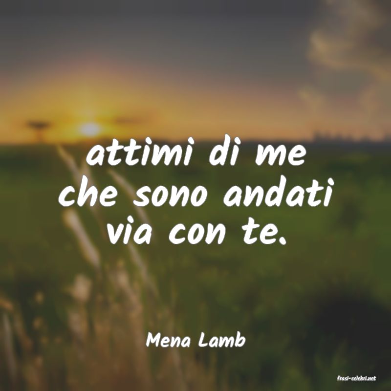 frasi di  Mena Lamb
