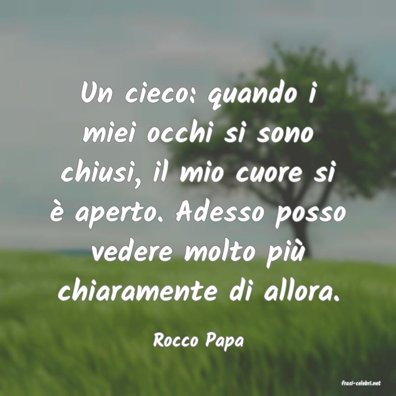 frasi di  Rocco Papa
