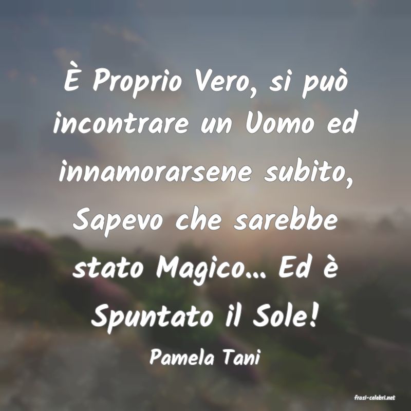 frasi di  Pamela Tani
