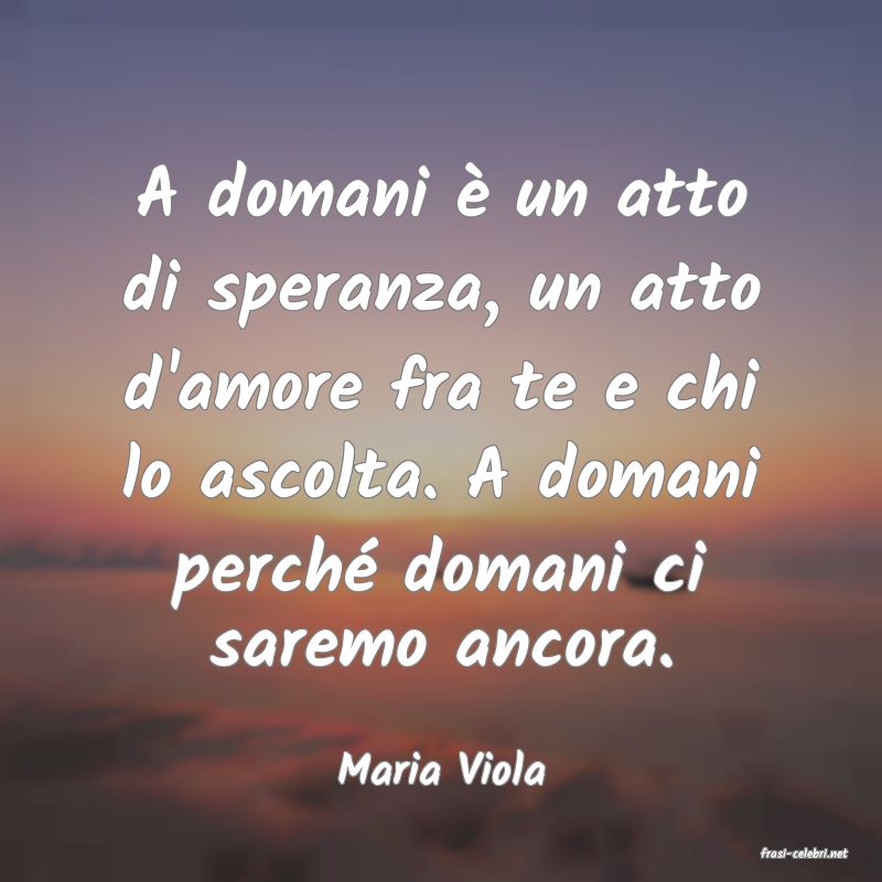 frasi di  Maria Viola
