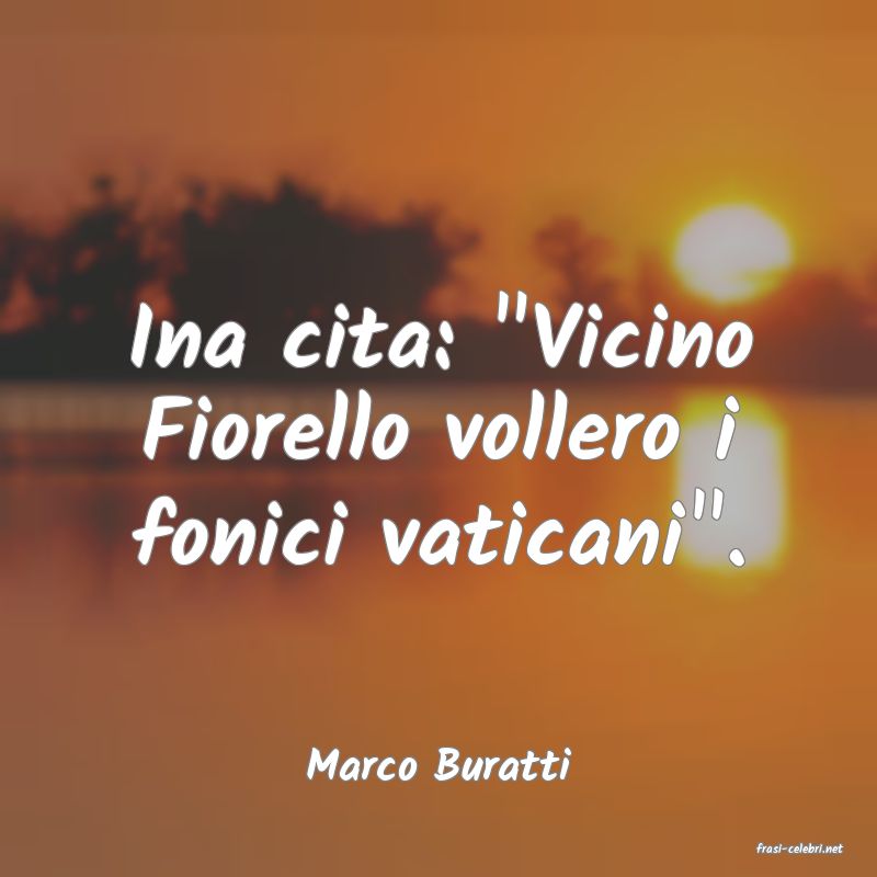 frasi di  Marco Buratti
