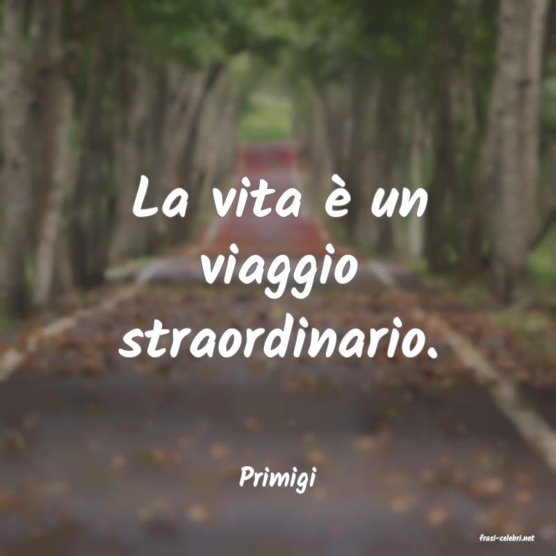 frasi di  Primigi
