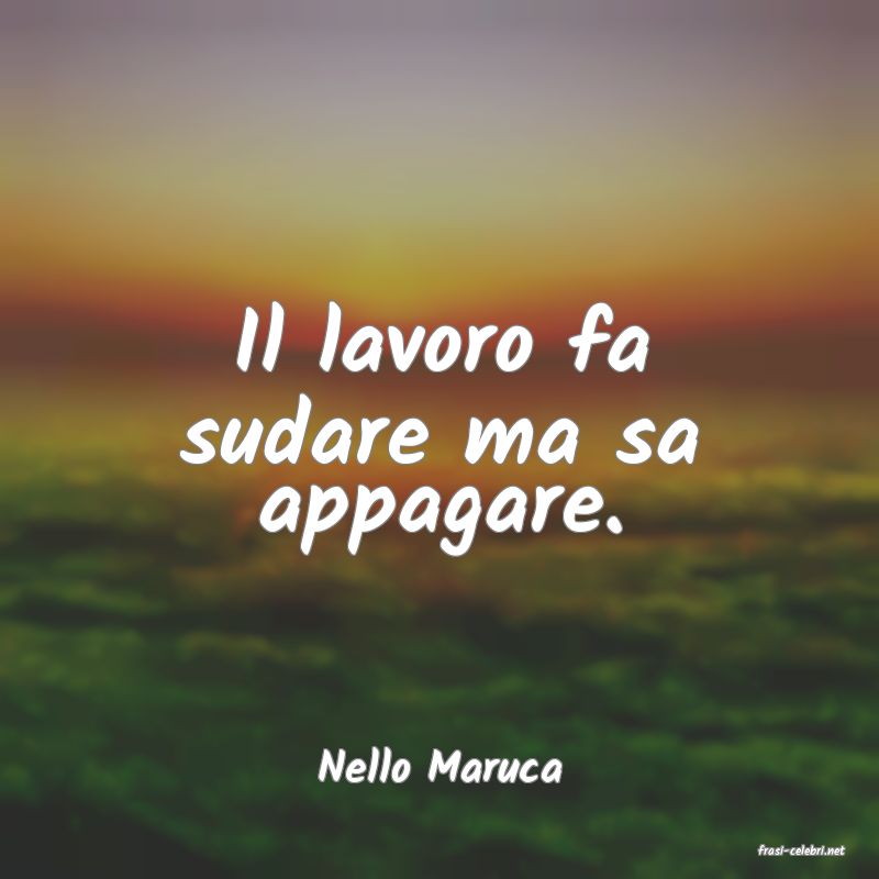 frasi di  Nello Maruca
